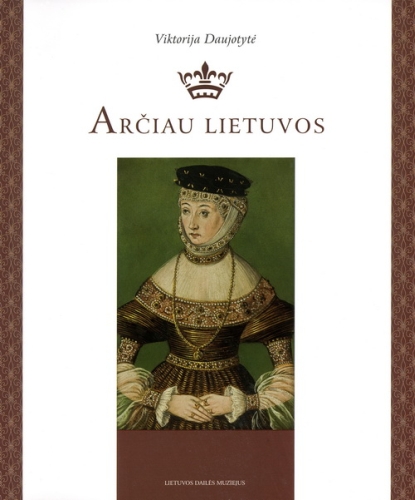Arčiau Lietuvos: filologinė Barboros Radvilaitės studija / Viktorija Daujotytė. – Vilnius: Lietuvos dailės muziejus, 2010. – 202 p. – ISBN 978-609-426-012-4