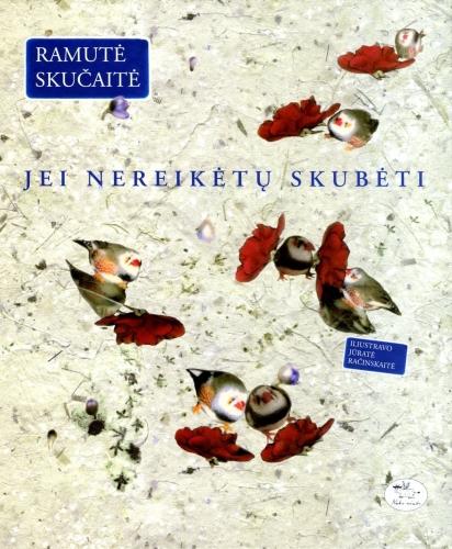 Jei nereikėtų skubėti: mažos istorijėlės apie eilėraščių atsiradimą ir patys eilėraščiai / Ramutė Skučaitė; iliustravo Jūratė Račinskaitė. - Vilnius: Nieko rimto, 2009. - 55 p. - ISBN 978-9955-683-64-3