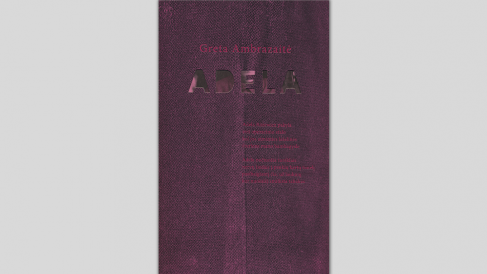Ambrazaitė, Greta. Adela: eilėra&scaron;čiai. &ndash; Vilnius: Lietuvos ra&scaron;ytojų sąjungos leidykla, 2022. &ndash; 85 p. &ndash; ISBN 978-609-480-330-7